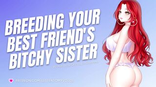 Breeding Your Friend’s Bitchy Older Sister [Submissive Slut] [Audio Porn] [Sloppy Deepthroat]